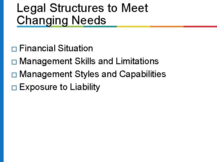 Legal Structures to Meet Changing Needs Financial Situation � Management Skills and Limitations �