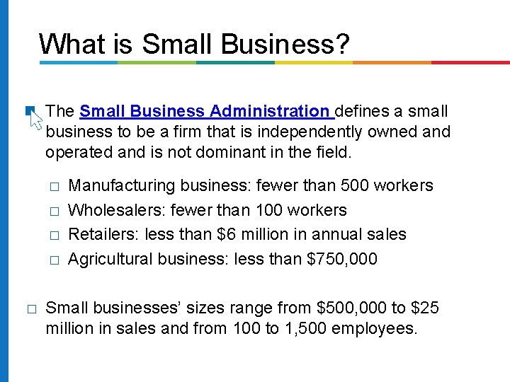 What is Small Business? � The Small Business Administration defines a small business to