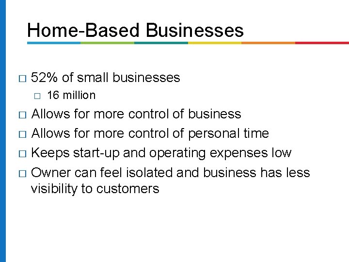 Home-Based Businesses � 52% of small businesses � 16 million Allows for more control