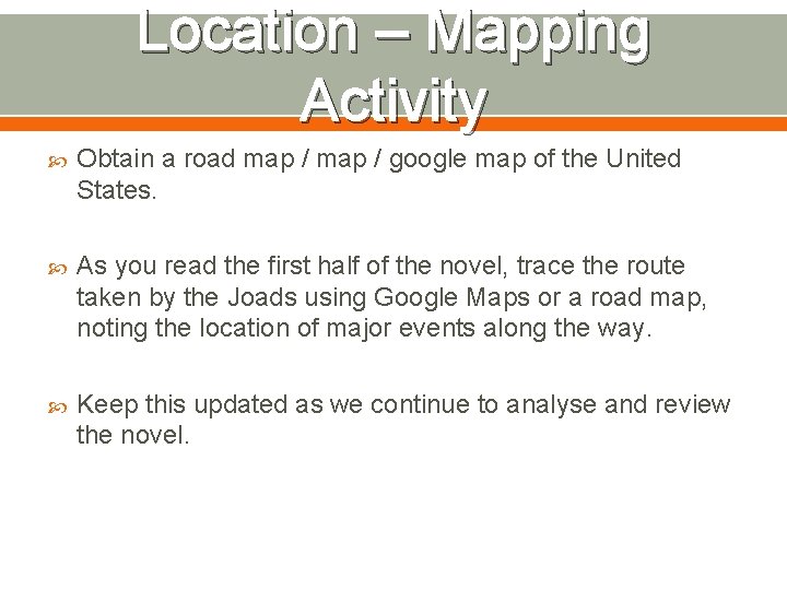 Location – Mapping Activity Obtain a road map / google map of the United