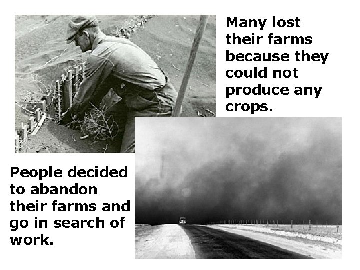 Many lost their farms because they could not produce any crops. People decided to