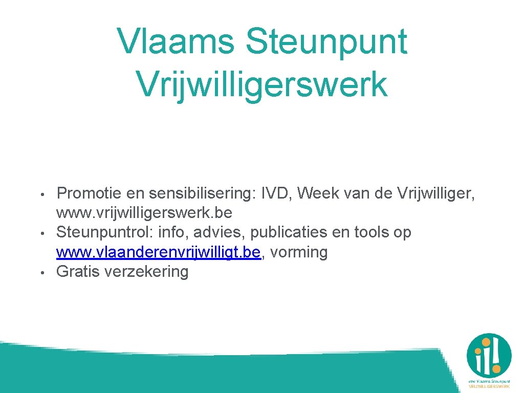 Vlaams Steunpunt Vrijwilligerswerk • • • Promotie en sensibilisering: IVD, Week van de Vrijwilliger,