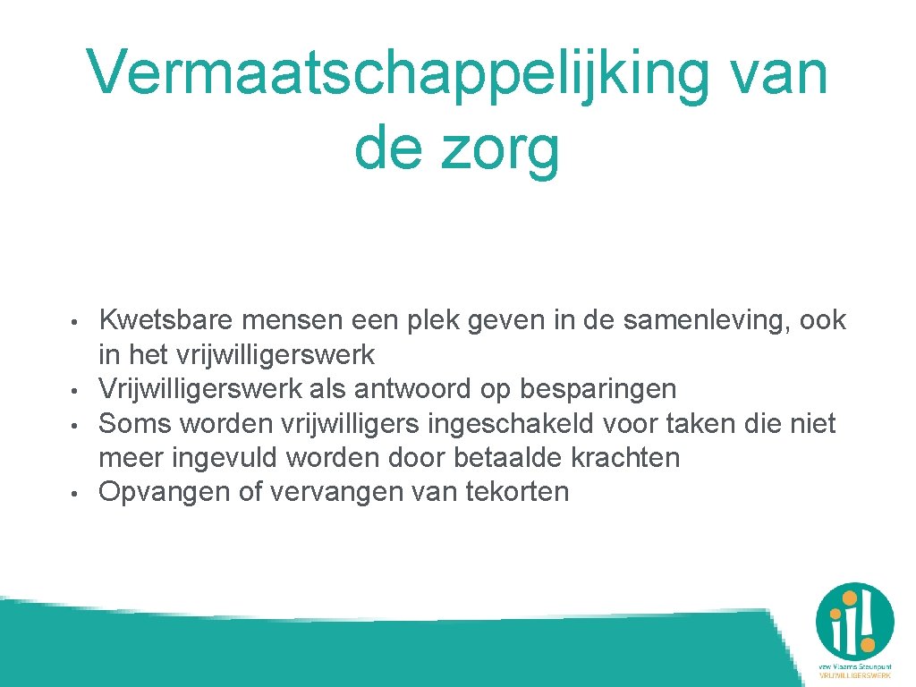 Vermaatschappelijking van de zorg • • Kwetsbare mensen een plek geven in de samenleving,