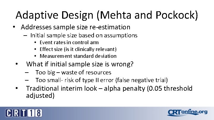 Adaptive Design (Mehta and Pockock) • Addresses sample size re-estimation – Initial sample size