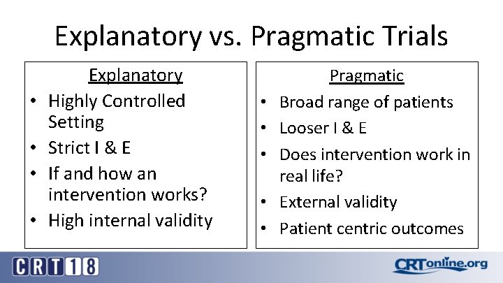 Explanatory vs. Pragmatic Trials • • Explanatory Highly Controlled Setting Strict I & E
