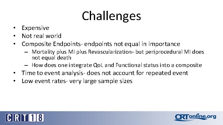 Challenges • Expensive • Not real world • Composite Endpoints- endpoints not equal in