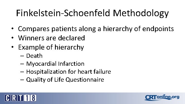 Finkelstein-Schoenfeld Methodology • Compares patients along a hierarchy of endpoints • Winners are declared