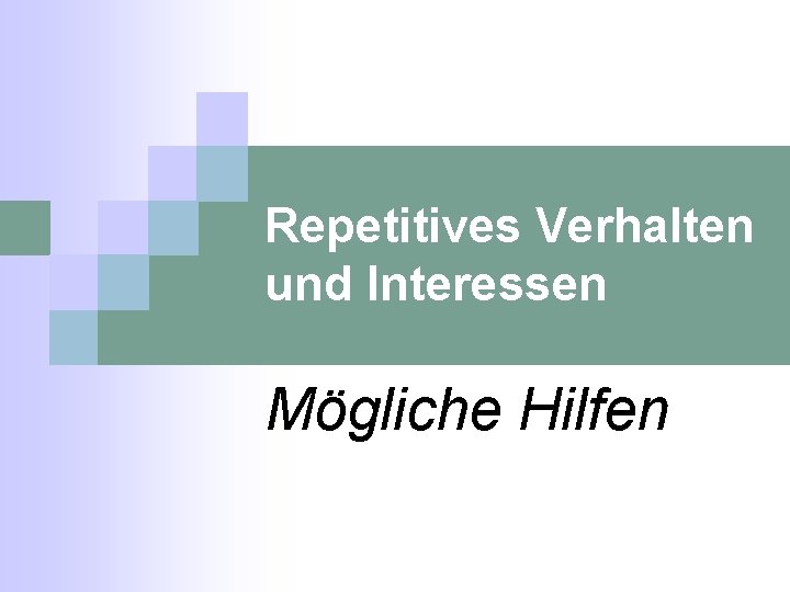 Repetitives Verhalten und Interessen Mögliche Hilfen 