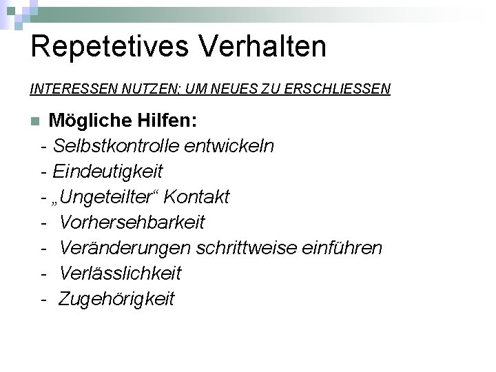 Repetetives Verhalten INTERESSEN NUTZEN; UM NEUES ZU ERSCHLIESSEN Mögliche Hilfen: - Selbstkontrolle entwickeln -