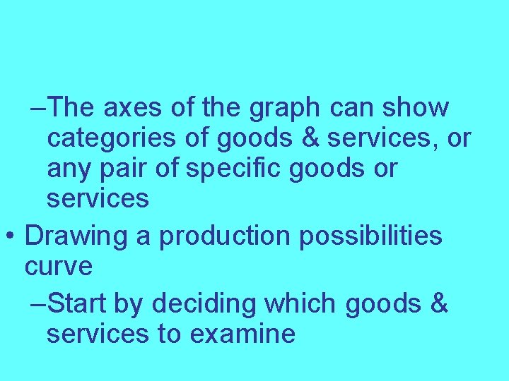 –The axes of the graph can show categories of goods & services, or any