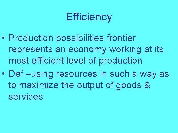 Efficiency • Production possibilities frontier represents an economy working at its most efficient level