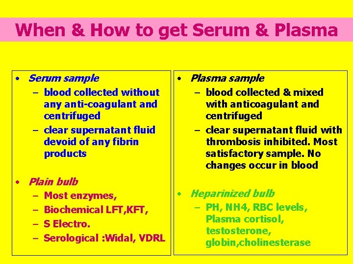 When & How to get Serum & Plasma • Serum sample – blood collected