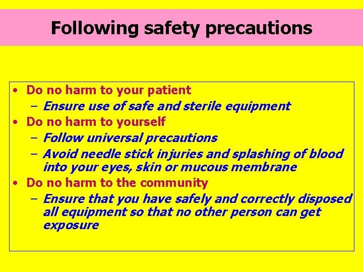 Following safety precautions • Do no harm to your patient – Ensure use of