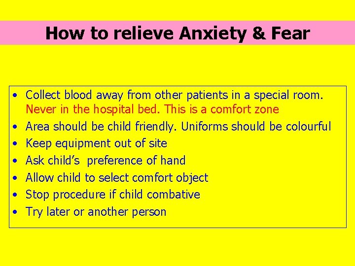 How to relieve Anxiety & Fear • Collect blood away from other patients in
