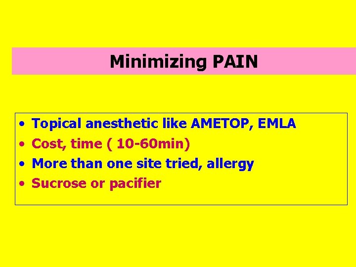 Minimizing PAIN • • Topical anesthetic like AMETOP, EMLA Cost, time ( 10 -60