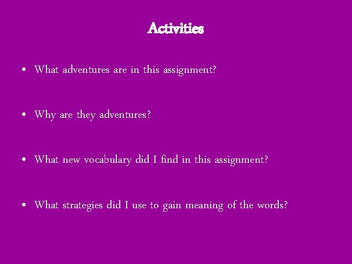 Activities • What adventures are in this assignment? • Why are they adventures? •
