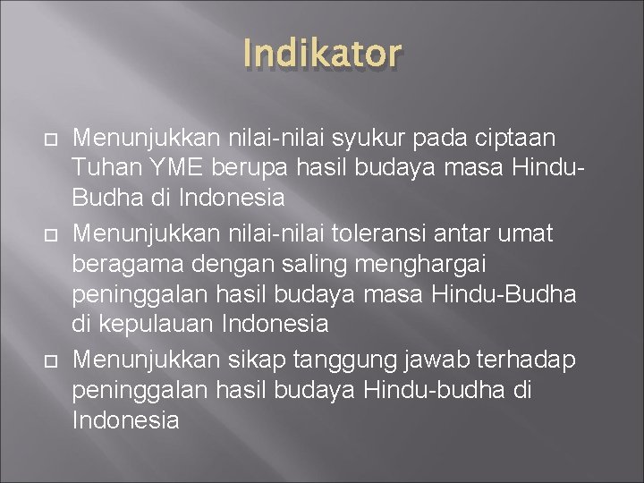 Indikator Menunjukkan nilai-nilai syukur pada ciptaan Tuhan YME berupa hasil budaya masa Hindu. Budha