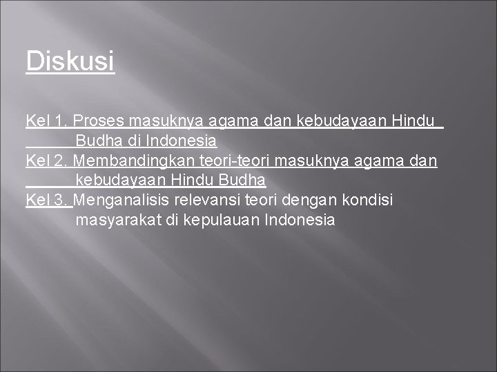 Diskusi Kel 1. Proses masuknya agama dan kebudayaan Hindu Budha di Indonesia Kel 2.