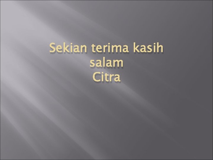 Sekian terima kasih salam Citra 