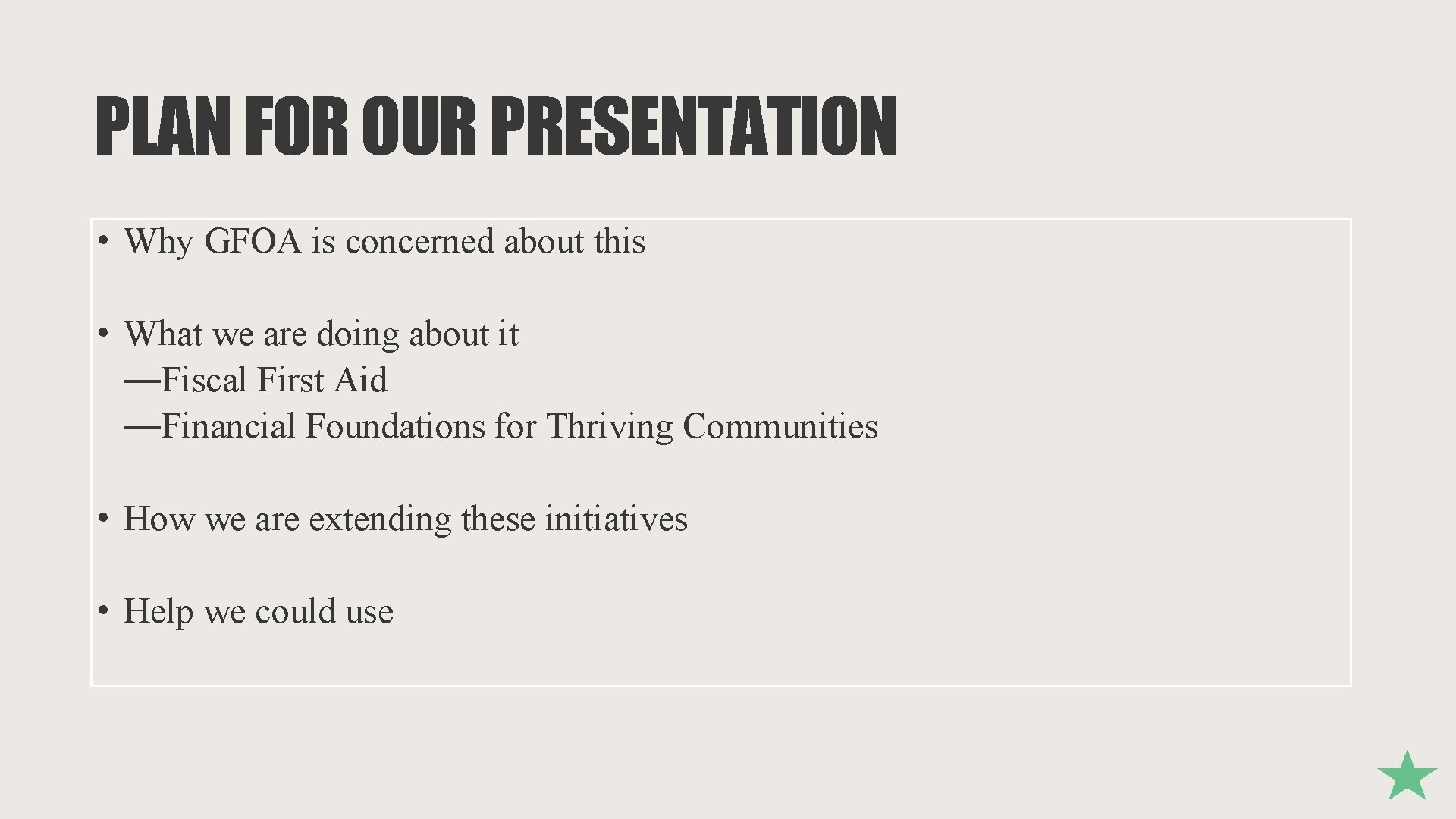 PLAN FOR OUR PRESENTATION • Why GFOA is concerned about this • What we