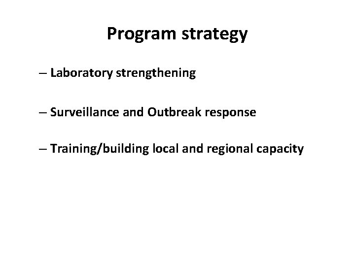 Program strategy – Laboratory strengthening – Surveillance and Outbreak response – Training/building local and