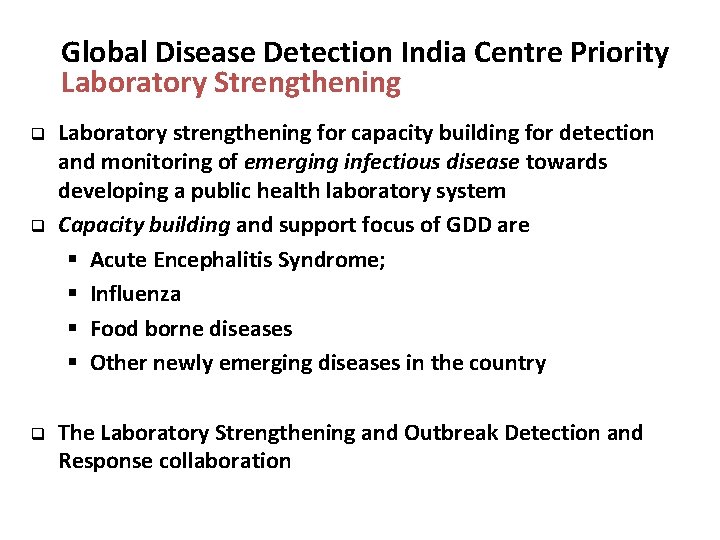 Global Disease Detection India Centre Priority Laboratory Strengthening q q q Laboratory strengthening for