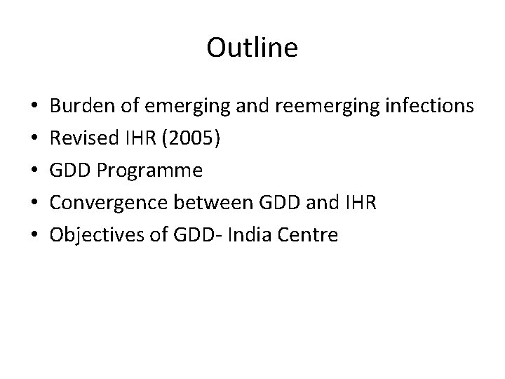 Outline • • • Burden of emerging and reemerging infections Revised IHR (2005) GDD