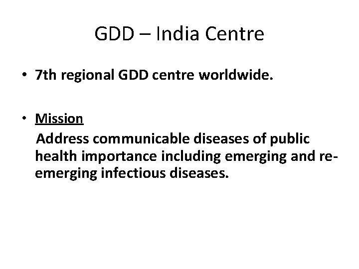 GDD – India Centre • 7 th regional GDD centre worldwide. • Mission Address