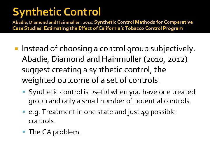 Synthetic Control Abadie, Diamond and Hainmuller. 2010. Synthetic Control Methods for Comparative Case Studies: