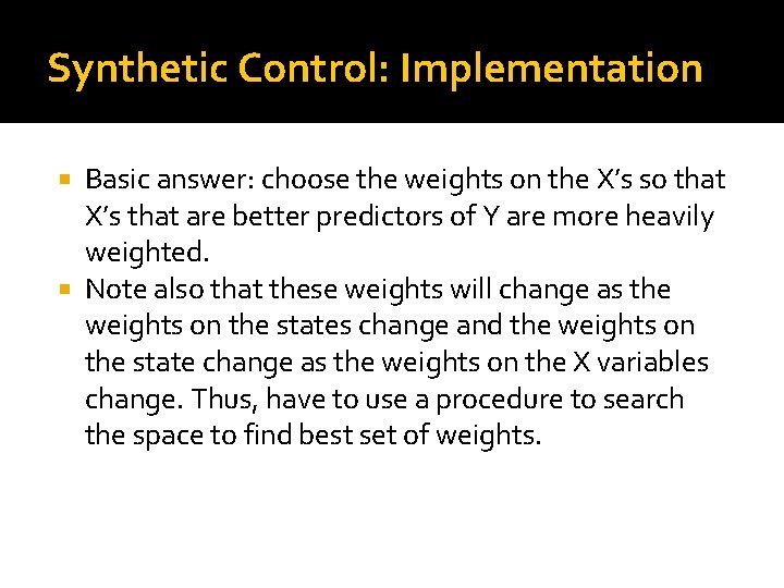 Synthetic Control: Implementation Basic answer: choose the weights on the X’s so that X’s