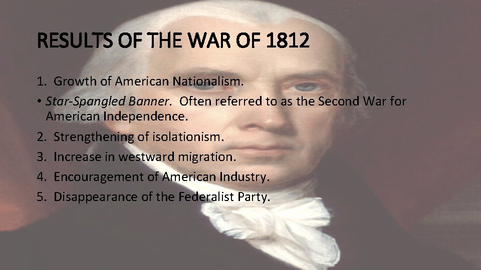 RESULTS OF THE WAR OF 1812 1. Growth of American Nationalism. • Star-Spangled Banner.