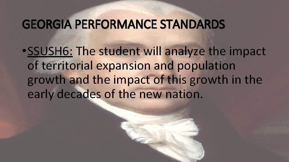 GEORGIA PERFORMANCE STANDARDS • SSUSH 6: The student will analyze the impact of territorial