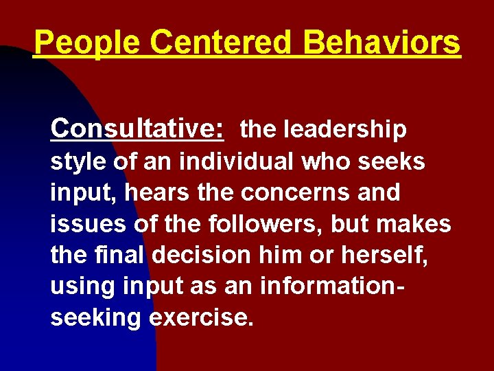 People Centered Behaviors Consultative: the leadership style of an individual who seeks input, hears