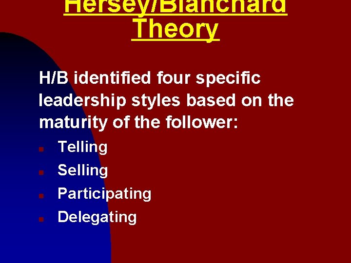 Hersey/Blanchard Theory H/B identified four specific leadership styles based on the maturity of the