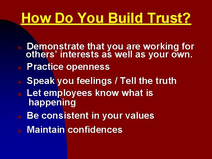 How Do You Build Trust? n n n Demonstrate that you are working for