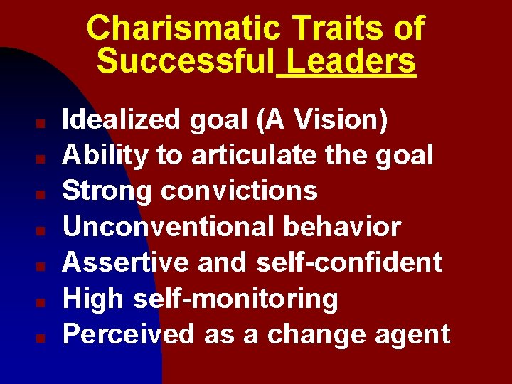 Charismatic Traits of Successful Leaders n n n n Idealized goal (A Vision) Ability