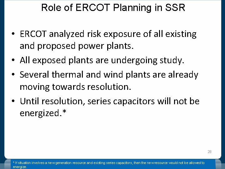 Role of ERCOT Planning in SSR • ERCOT analyzed risk exposure of all existing