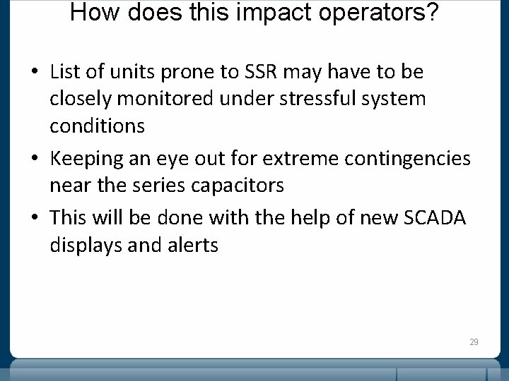 How does this impact operators? • List of units prone to SSR may have