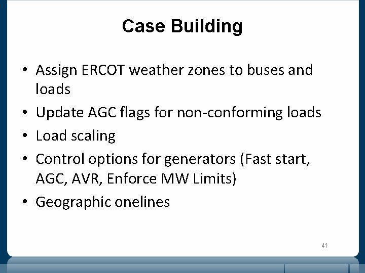 Case Building • Assign ERCOT weather zones to buses and loads • Update AGC