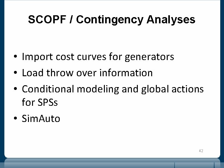 SCOPF / Contingency Analyses • Import cost curves for generators • Load throw over