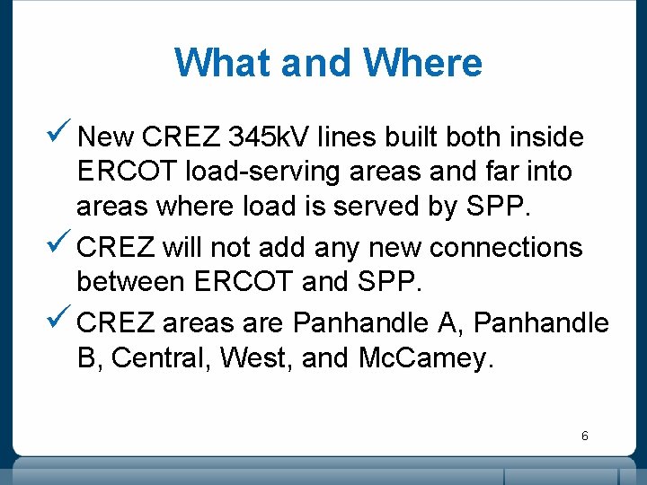 What and Where ü New CREZ 345 k. V lines built both inside ERCOT