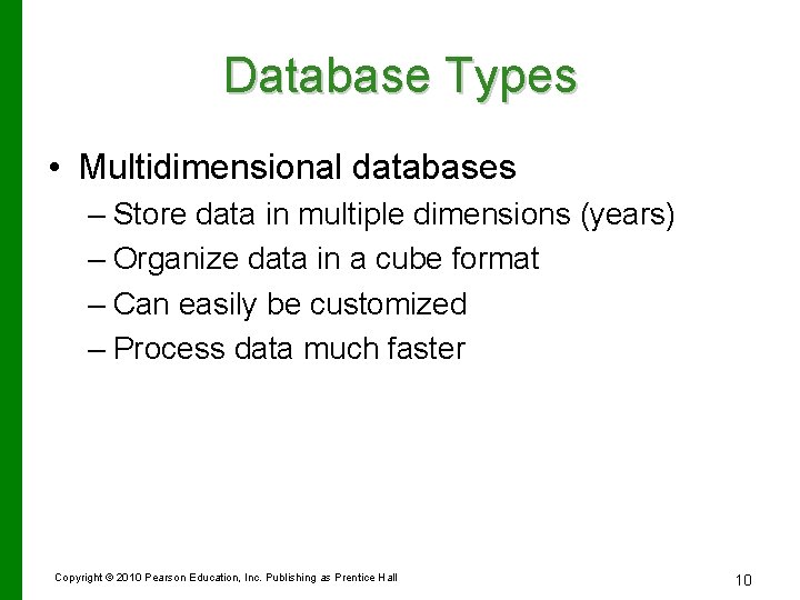 Database Types • Multidimensional databases – Store data in multiple dimensions (years) – Organize