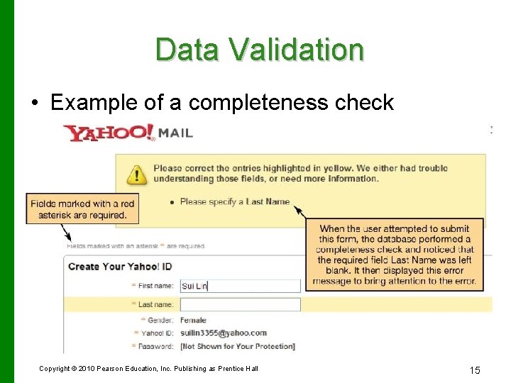 Data Validation • Example of a completeness check Copyright © 2010 Pearson Education, Inc.