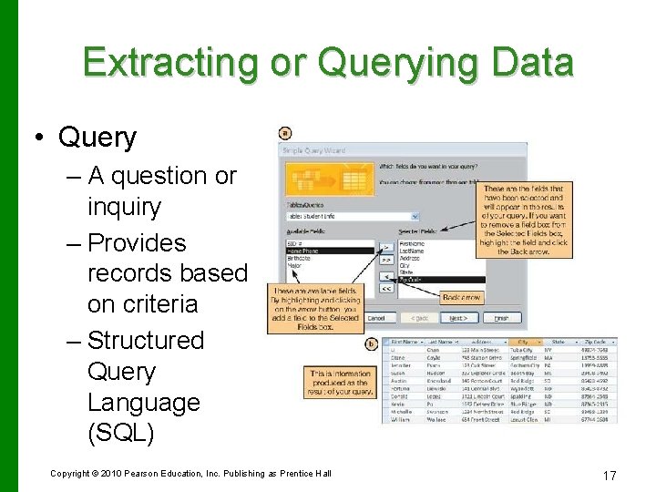 Extracting or Querying Data • Query – A question or inquiry – Provides records