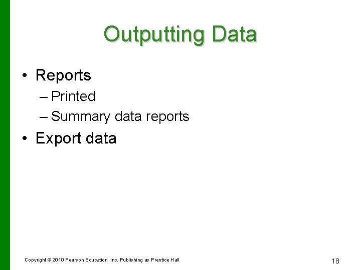 Outputting Data • Reports – Printed – Summary data reports • Export data Copyright Outputting Data • Reports – Printed – Summary data reports • Export data Copyright