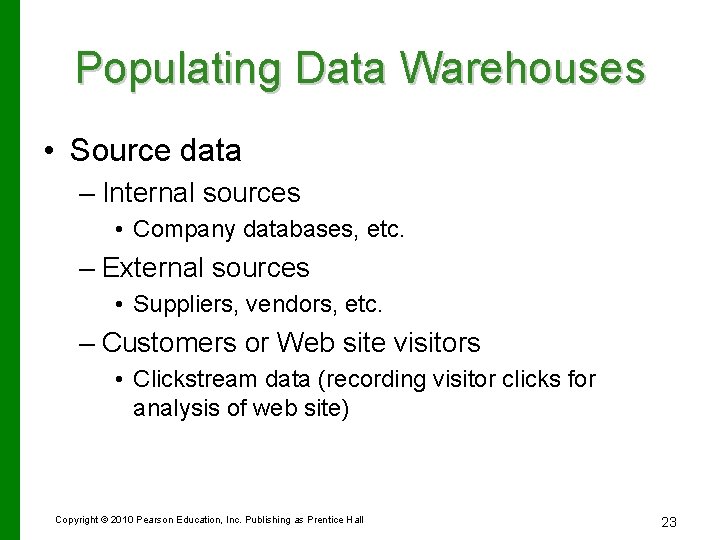 Populating Data Warehouses • Source data – Internal sources • Company databases, etc. –