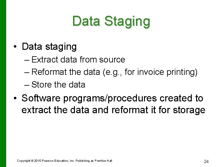 Data Staging • Data staging – Extract data from source – Reformat the data