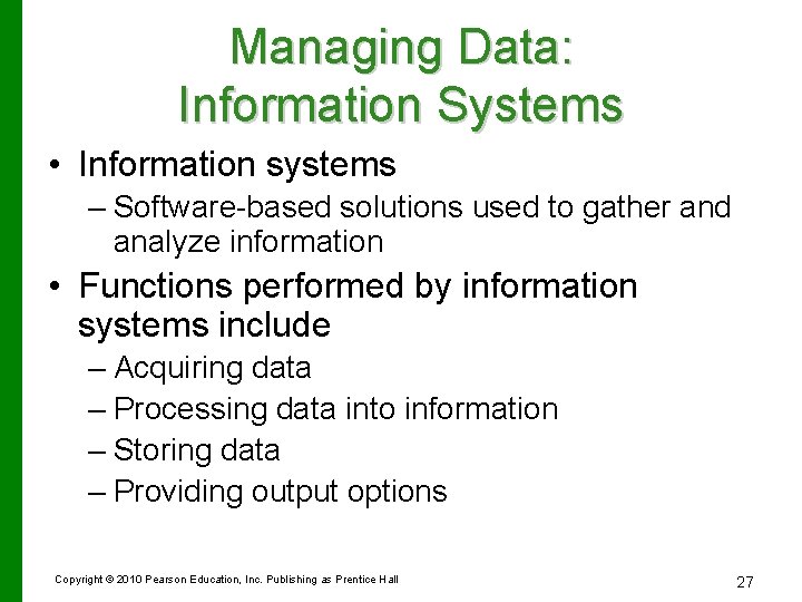 Managing Data: Information Systems • Information systems – Software-based solutions used to gather and