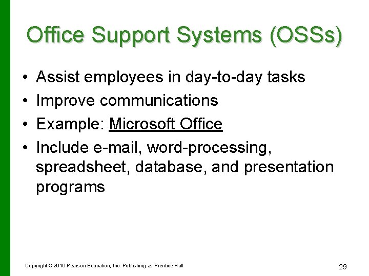 Office Support Systems (OSSs) • • Assist employees in day-to-day tasks Improve communications Example: