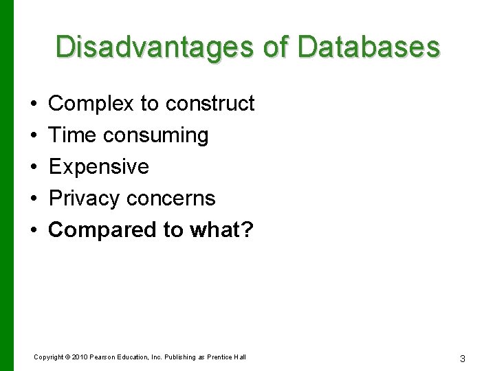 Disadvantages of Databases • • • Complex to construct Time consuming Expensive Privacy concerns